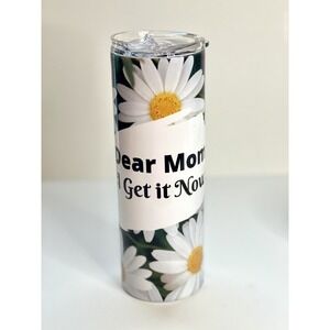 Dear Mom I Get It Now 20 Oz Tumbler-Gift for Mother